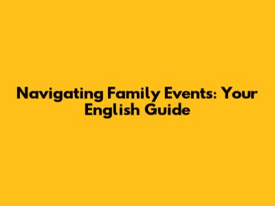 Navigating Family Events: Your English Guide