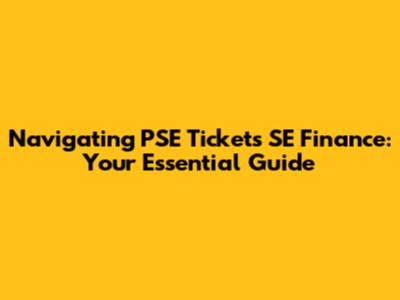 Navigating PSE Tickets SE Finance: Your Essential Guide