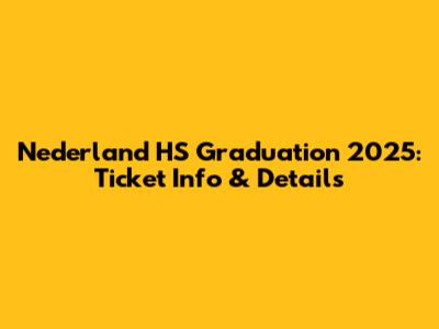 Nederland HS Graduation 2025: Ticket Info & Details