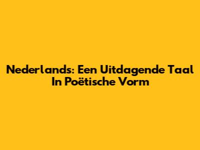 Nederlands: Een Uitdagende Taal In Poëtische Vorm