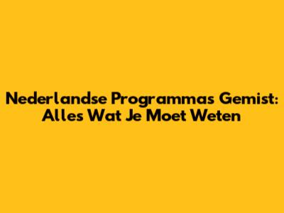 Nederlandse Programma's Gemist: Alles Wat Je Moet Weten