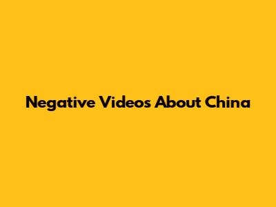 Negative Videos About China