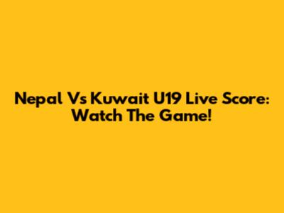 Nepal Vs Kuwait U19 Live Score: Watch The Game!