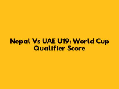 Nepal Vs UAE U19: World Cup Qualifier Score