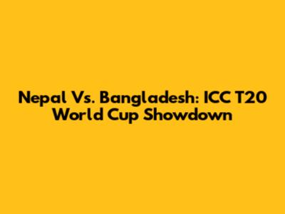 Nepal Vs. Bangladesh: ICC T20 World Cup Showdown