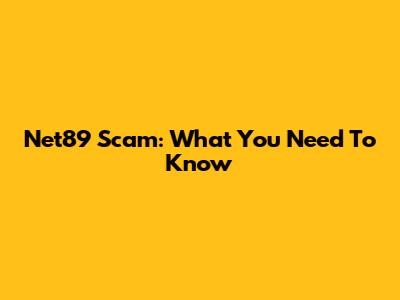 Net89 Scam: What You Need To Know