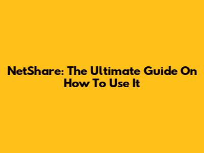 NetShare: The Ultimate Guide On How To Use It