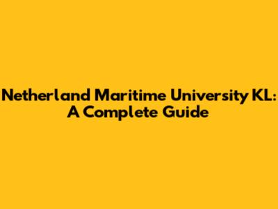 Netherland Maritime University KL: A Complete Guide