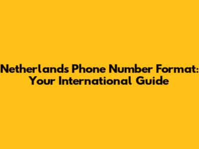 Netherlands Phone Number Format: Your International Guide