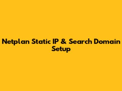 Netplan Static IP & Search Domain Setup