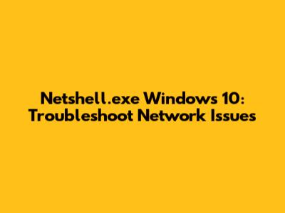 Netshell.exe Windows 10: Troubleshoot Network Issues
