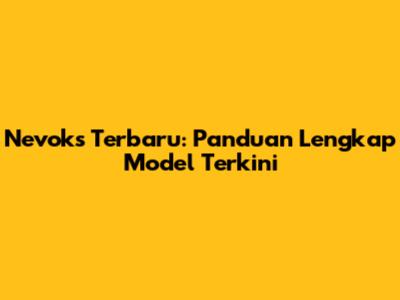 Nevoks Terbaru: Panduan Lengkap Model Terkini