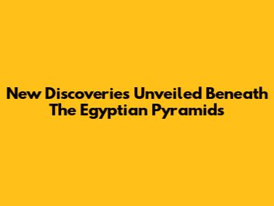 New Discoveries Unveiled Beneath The Egyptian Pyramids