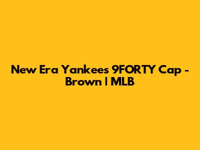 New Era Yankees 9FORTY Cap - Brown | MLB