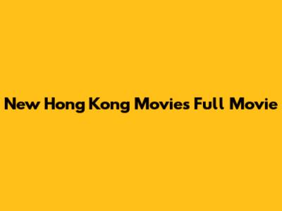 New Hong Kong Movies Full Movie