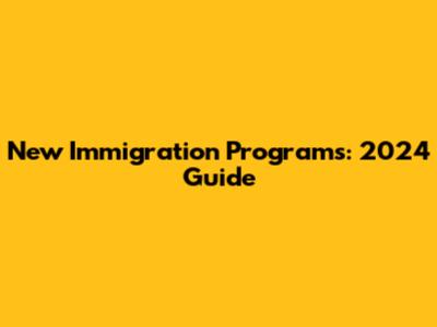 New Immigration Programs: 2024 Guide