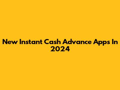 New Instant Cash Advance Apps In 2024