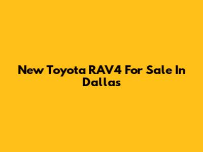 New Toyota RAV4 For Sale In Dallas