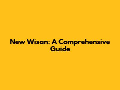 New Wisan: A Comprehensive Guide