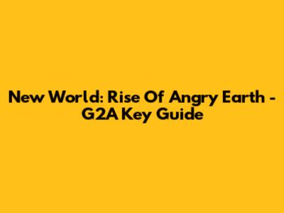 New World: Rise Of Angry Earth - G2A Key Guide
