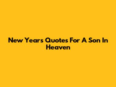 New Year's Quotes For A Son In Heaven