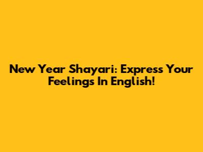 New Year Shayari: Express Your Feelings In English!