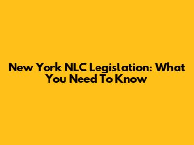 New York NLC Legislation: What You Need To Know
