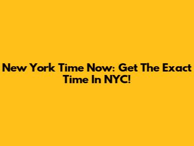 New York Time Now: Get The Exact Time In NYC!