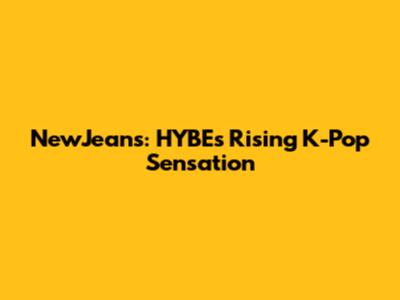 NewJeans: HYBE's Rising K-Pop Sensation