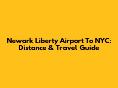 Newark Liberty Airport To NYC: Distance & Travel Guide