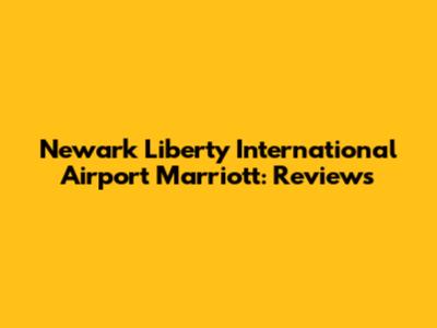 Newark Liberty International Airport Marriott: Reviews