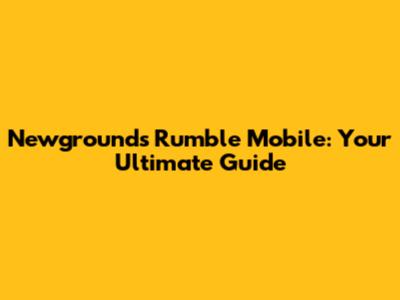 Newgrounds Rumble Mobile: Your Ultimate Guide