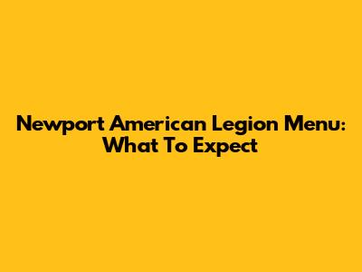 Newport American Legion Menu: What To Expect