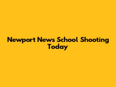 Newport News School Shooting Today