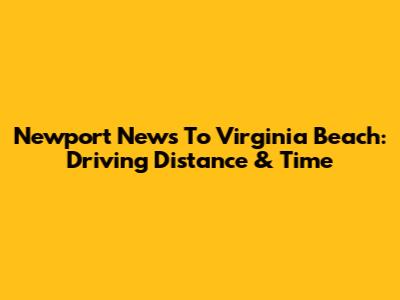Newport News To Virginia Beach: Driving Distance & Time