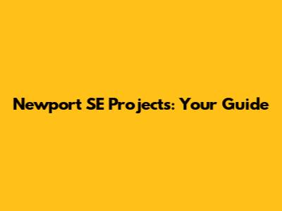 Newport SE Projects: Your Guide