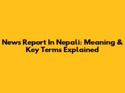 News Report In Nepali: Meaning & Key Terms Explained