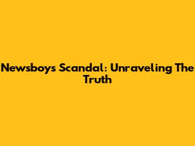 Newsboys Scandal: Unraveling The Truth