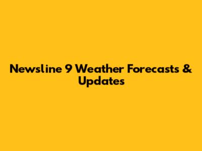 Newsline 9 Weather Forecasts & Updates