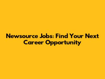 Newsource Jobs: Find Your Next Career Opportunity
