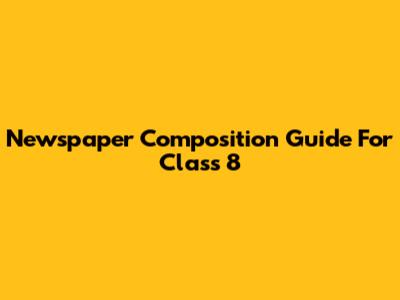 Newspaper Composition Guide For Class 8