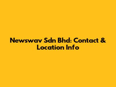 Newswav Sdn Bhd: Contact & Location Info