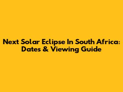 Next Solar Eclipse In South Africa: Dates & Viewing Guide