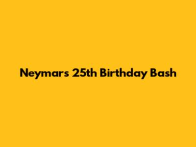 Neymar's 25th Birthday Bash