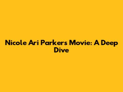 Nicole Ari Parker's Movie: A Deep Dive