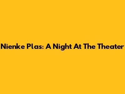 Nienke Plas: A Night At The Theater