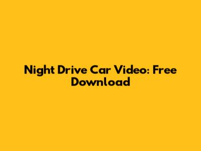 Night Drive Car Video: Free Download