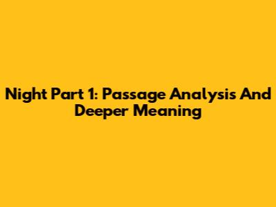 Night Part 1: Passage Analysis And Deeper Meaning