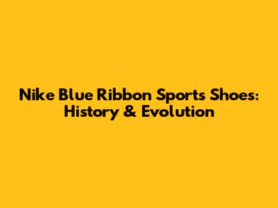 Nike Blue Ribbon Sports Shoes: History & Evolution
