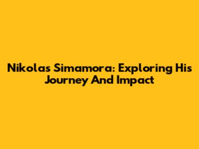 Nikolas Simamora: Exploring His Journey And Impact